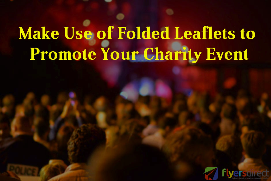 Make Use of Folded Leaflets to Promote Your Charity Event - Flyers Direct